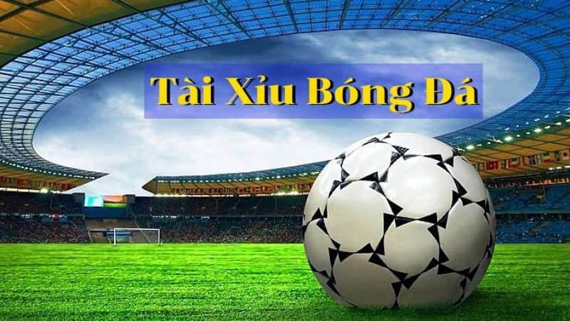 Tài xỉu bóng đá 