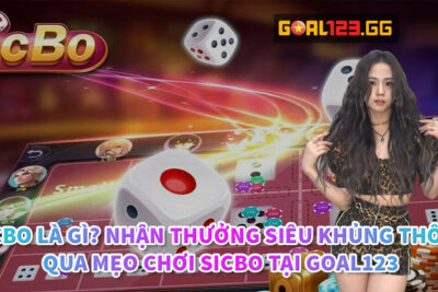 Sicbo là gì? Nhận thưởng siêu khủng thông qua mẹo chơi sicbo tại Goal123