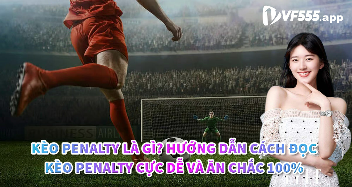 Keo Penalty La Gi Huong Dan Cach Doc Keo Penalty Cuc De Va An Chac 100